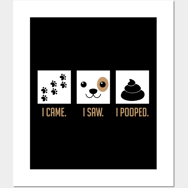 I Came I Saw I Pooped Funny Puppy House Training Wall Art by theperfectpresents